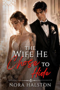 The Wife He Chose to Hide: A Marriage in Crisis Groveling Second Chance Romance (Invisible Wives, Unfinished Vows)