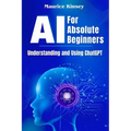 AI For Absolute Beginners: Understanding and Using ChatGPT