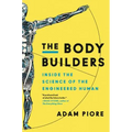 The Body Builders: Inside the Science of the Engineered Human