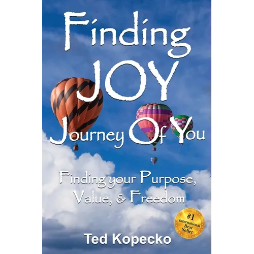 Finding JOY... Journey Of You: Finding Your Purpose, Value, & Freedom