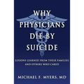 Why Physicians Die by Suicide: Lessons Learned from Their Families and Others Who Cared
