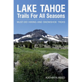Lake Tahoe Trails For All Seasons: Must-Do Hiking and Snowshoe Treks