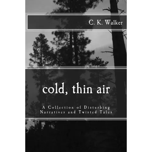 Cold, Thin Air: A Collection of Disturbing Narratives and Twisted Tales