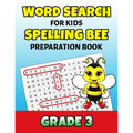 Word Search For Kids Spelling Bee Preparation Book Grade 3: 3rd Grade Spelling Workbook Ages 7 - 9 Fun Puzzle Book Teacher Student Class Homeschool