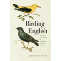 Birding English: Exploring the History of a Language Through 50 Birds