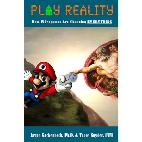 Play Reality: How Videogames are Changing EVERYTHING