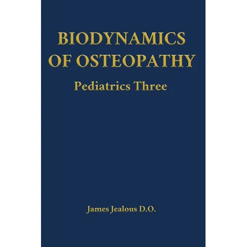Biodynamics of Osteopathy Pediatrics Three