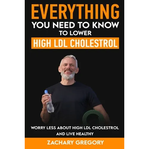 Everything You Need to Know to Lower High LDL Cholesterol