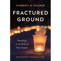 Fractured Ground: Preaching in the Wake of Mass Trauma