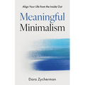 Meaningful Minimalism: Align Your Life from the Inside Out