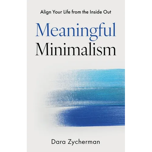 Meaningful Minimalism: Align Your Life from the Inside Out