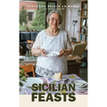 Sicilian Feasts, Illustrated Edition: Authentic Home Cooking from Sicily