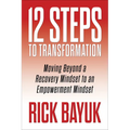 12 Steps to Transformation: Moving Beyond a Recovery Mindset to an Empowerment Mindset