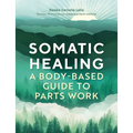 Somatic Healing: A Body-Based Guide to Parts Work