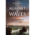 Against the Waves: Christian Order in a Liberal Age