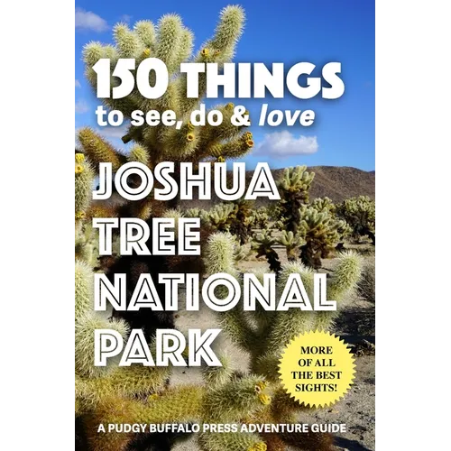 150 Things to See, Do & Love: Joshua Tree National Park