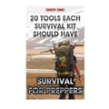 Survival For Preppers: 20 Tools Each Survival Kit Should Have.: (Survival Gear, Survivalist, Survival Tips, Preppers Survival Guide, Home Defense)