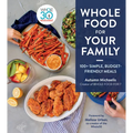 Whole Food for Your Family: 100+ Simple, Budget-Friendly Meals