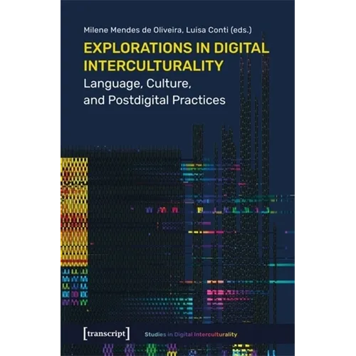Explorations in Digital Interculturality: Language, Culture, and Postdigital Practices