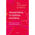 Transforma Tu Herida Materna: Cómo Sanar Lo Que No Empezó Contigo / Transform Your Mother Wound