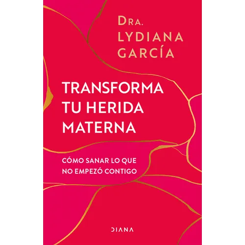 Transforma Tu Herida Materna: Cómo Sanar Lo Que No Empezó Contigo / Transform Your Mother Wound