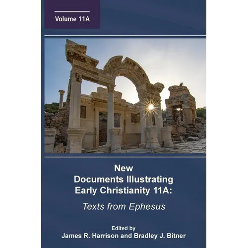 New Documents Illustrating Early Christianity 11A: Texts from Ephesus