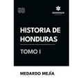 Historia de Honduras Tomo I