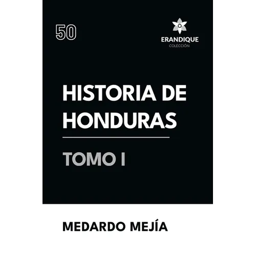 Historia de Honduras Tomo I