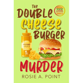 The Double Cheese Burger Murder: A Culinary Cozy Mystery