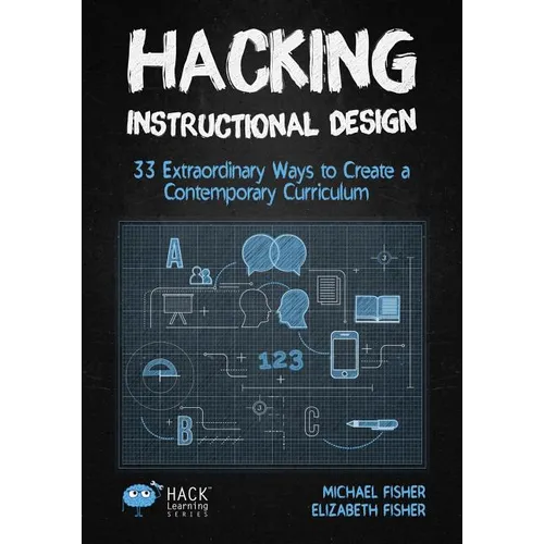 Hacking Instructional Design: 33 Extraordinary Ways to Create a Contemporary Curriculum