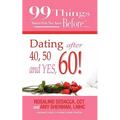 99 Things Women Wish They Knew Before Dating After 40, 50, & Yes, 60!