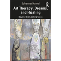 Art Therapy, Dreams, and Healing: Beyond the Looking Glass