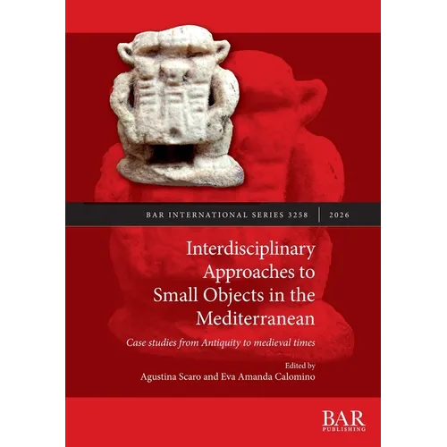 Interdisciplinary Approaches to Small Objects in the Mediterranean: Case studies from Antiquity to medieval times