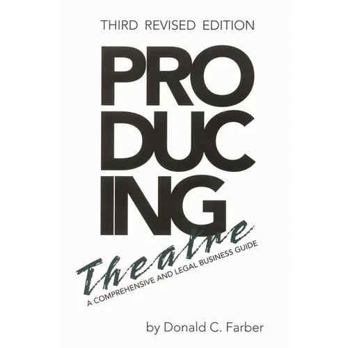 Producing Theatre: A Comprehensive Legal and Business Guide