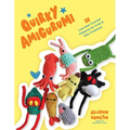 Quirky Amigurumi: 30 Low-Sew Crochet Patterns for Cute & Silly Creatures