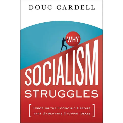 Why Socialism Struggles: Exposing the Economic Errors That Undermine Utopian Ideals