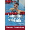 The Swimming with Faith: The Missy Franklin Story