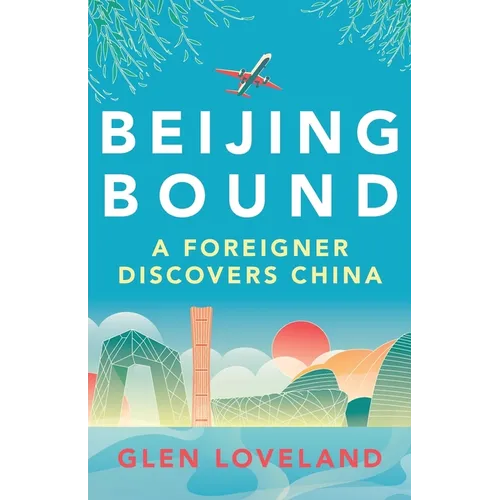Beijing Bound: A Foreigner Discovers China