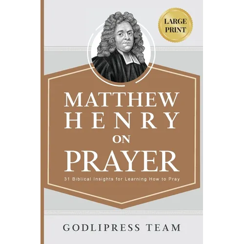 Matthew Henry on Prayer: 31 Biblical Insights for Learning How to Pray (LARGE PRINT)