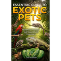 Essential Guide to Exotic Pets