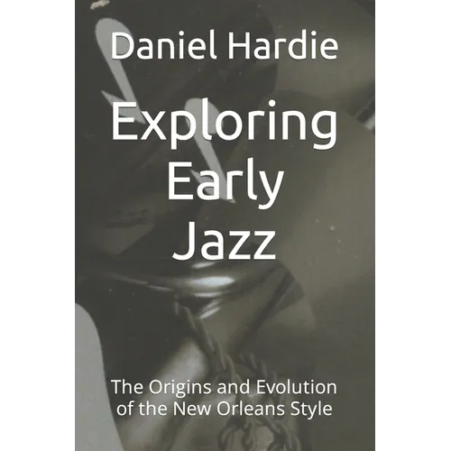 Exploring Early Jazz: The Origins and Evolution of the New Orleans Style