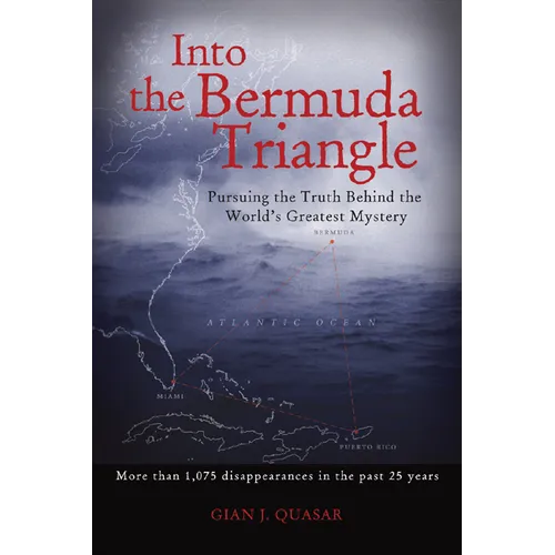 Into the Bermuda Triangle: Pursuing the Truth Behind the World's Greatest Mystery