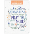 Stress Less, Pray More Large Print: A Woman's Devotional Guide to Tranquil Living