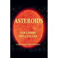 Asteroids Our Cosmic Influencers