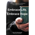 Embrace Life, Embrace Hope: Cultivating Wholeness and Resilience through the Unexpected