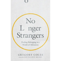No Longer Strangers: Finding Belonging in a World of Alienation
