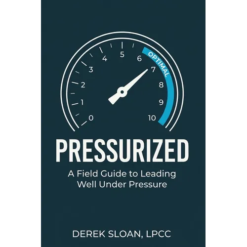Pressurized: A Field Guide to Leading Well Under Pressure