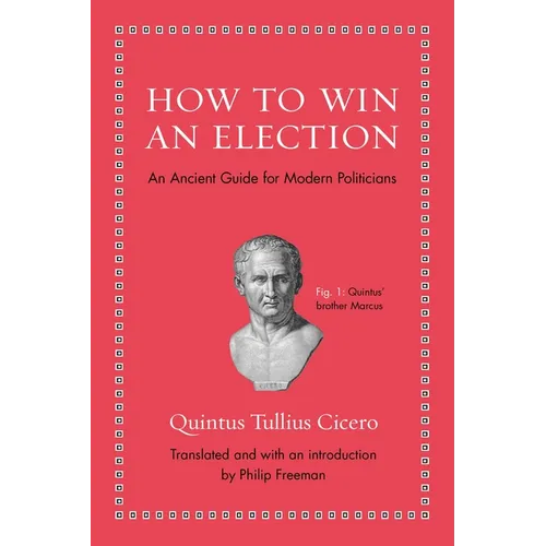 How to Win an Election: An Ancient Guide for Modern Politicians