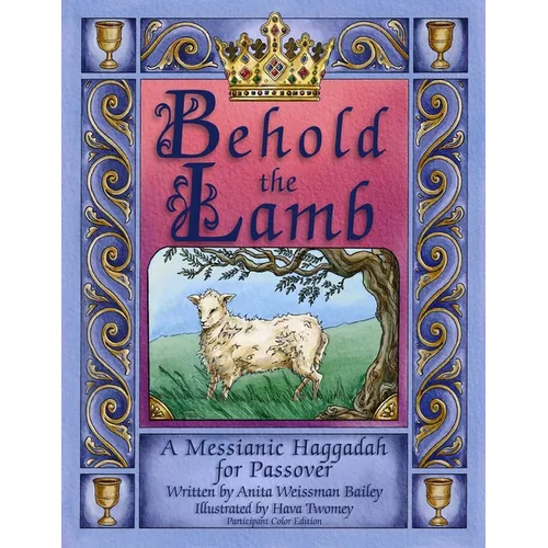 Behold the Lamb: Messianic Haggadah for Passover (Participant's Color Edition)