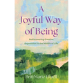 Joyful Way of Being: Rediscovering Creative Expression in the Middle of Life